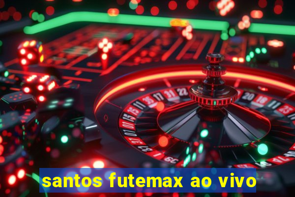 santos futemax ao vivo